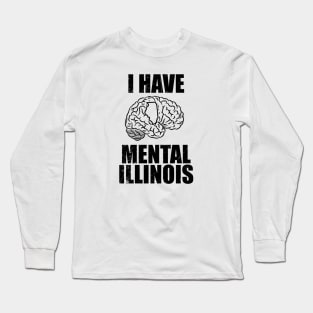 i have mental illinois ~ Its me Long Sleeve T-Shirt